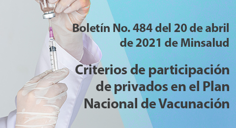 Boletín No. 484 de 2021 – Se definen criterios de participación de privados en el Plan Nacional de Vacunación
