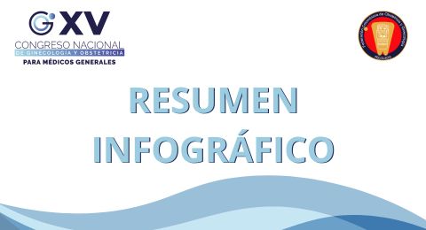 Resumen Infográfico XV Congreso Nacional de Ginecología y Obstetricia para Médicos Generales